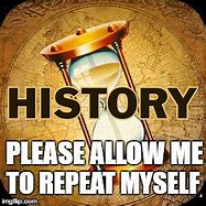 Image result for Repeating History Meme