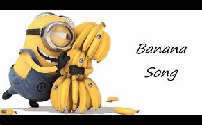 Image result for minion bananas songs