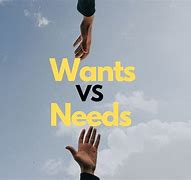 Image result for Difference Between Needs and Wants