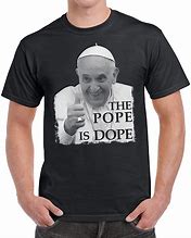 Image result for Pope Francis T-Shirt
