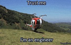 Image result for Trust Me I'm an Engineering Memes