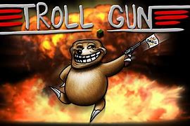 Image result for Troll Gun