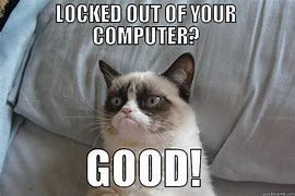 Image result for Get Out of My Computer Meme