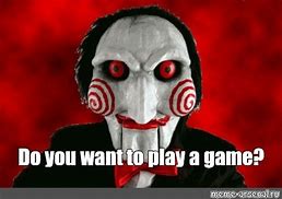 Image result for Saw You Wanna Play a Game