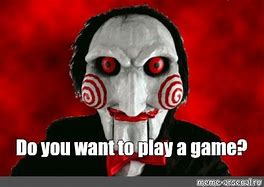 Image result for Want to Play a Game Meme