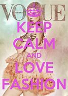 Image result for Keep Calm and Love Fashion