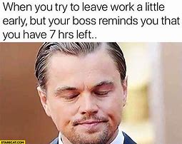 Image result for Leave Work Meme