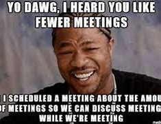 Image result for Meeting Minutes Meme