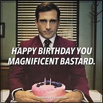 Image result for Happy Birthday You Magnificent Bastard