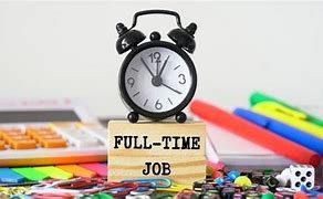 Image result for Full-Time 9 to 5 Job