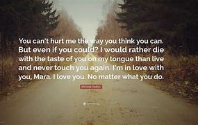 Image result for You Hurt Me Quotes