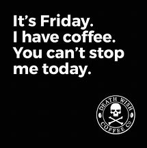 Image result for Most Excellent Friday Coffee Meme