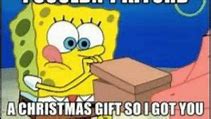 Image result for Early Christmas Present Meme