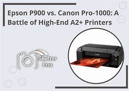 Image result for Canon PRO/1000 vs Epson P900