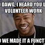 Image result for Volunteer Work Meme