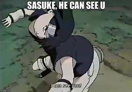 Image result for Sasuke He Can See You Meme