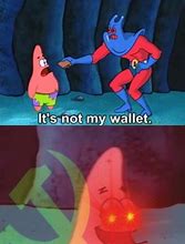 Image result for Patrick Not My Wallet Meme