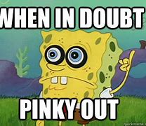 Image result for When in Doubt Pinky Out