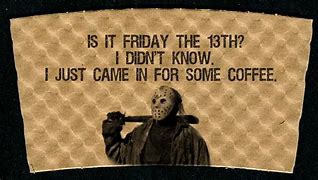 Image result for Friday the 13th Coffee Funny