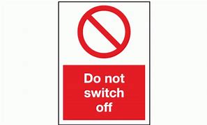 Image result for Do Not Switch Off Sign
