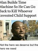 Image result for Escaping Child Support Meme