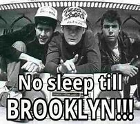 Image result for No Sleep till Brooklyn Meme