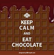 Image result for Keep Calm and Eat Chocolate