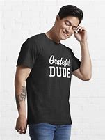 Image result for Grateful Dude T-Shirt