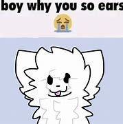 Image result for Boy Why You so Ears