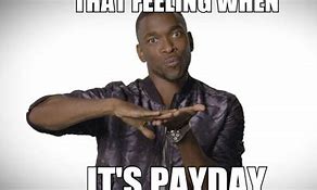 Image result for Why Can't It Be Payday Meme