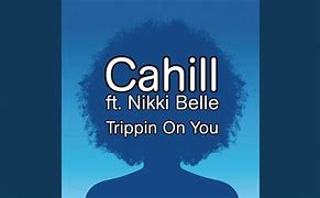 Image result for Trippin On You Song