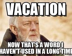 Image result for Need Vacation Meme