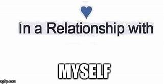 Image result for In a Relationship with MySelf Meme
