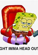 Image result for Spongebob Aight Imma Head Out
