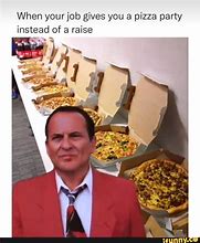 Image result for Pizza Party Raise Meme