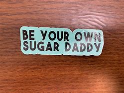 Image result for Be Your Own Sugar Daddy