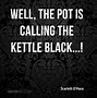 Image result for Old Saying Pot Calling the Kettle Black