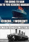 Image result for Titanic Iceberg Meme