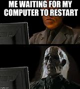 Image result for Waiting at Computer Meme