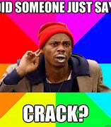 Image result for Lay Off the Crack Meme