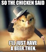 Image result for Drinking with Chickens Memes