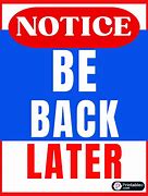 Image result for Be Back Later Sign