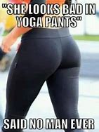 Image result for Yoga Pants Funny Meme LOL