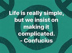 Image result for Making Simple Things Complicated Quotes