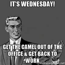 Image result for Wednesday Work Funny Office Memes