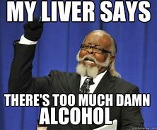 Image result for My Liver Meme