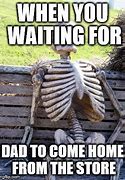 Image result for Waiting for My Dad to Come Home Meme