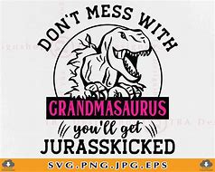 Image result for Don't Mess with Grandmasaurus