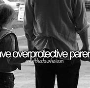Image result for Overprotective Quotes