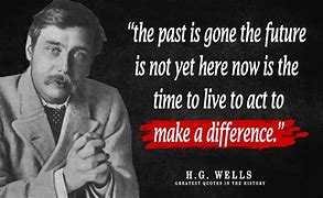 Image result for H.G. Wells Time Machine Quotes